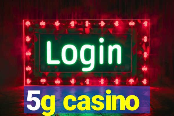 5g casino